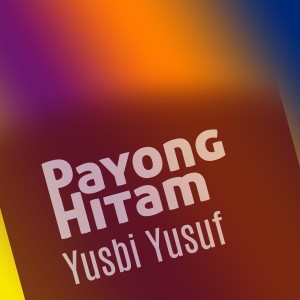 Dengarkan lagu Payong Hitam nyanyian Yusbi yusuf dengan lirik