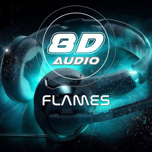 Dengarkan Flames (8D Soundeffects Version) lagu dari 8D Audio Project dengan lirik
