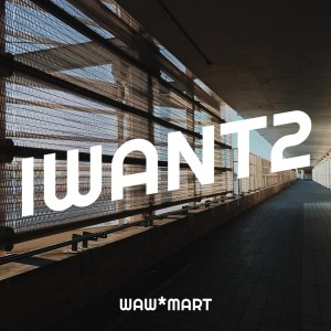 收聽Waw*Mart的iWant2歌詞歌曲