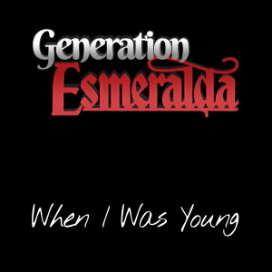 ดาวน์โหลดและฟังเพลง When I Was Young พร้อมเนื้อเพลงจาก Generation Esmeralda