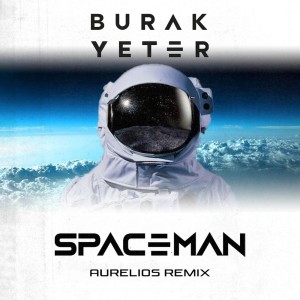 收聽Burak Yeter的Spaceman (Aurelios Remix)歌詞歌曲