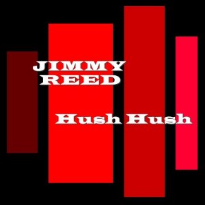 ดาวน์โหลดและฟังเพลง Hush Hush พร้อมเนื้อเพลงจาก Jimmy Reed