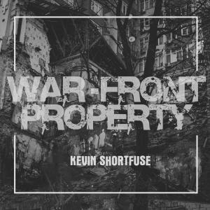收聽Kevin Shortfuse的War-Front Property歌詞歌曲
