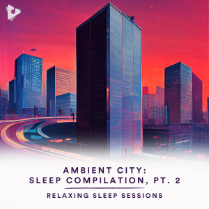 Sleep Music by Lullify的專輯Ambient City: Sleep Compilation, Pt. 2