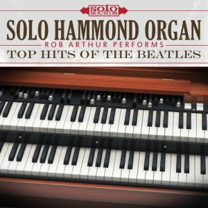 Solo Hammond Organ: Rob Arthur Performs Top Hits of the Beatles