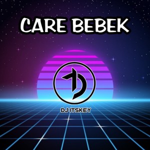 收听DJ Itskey的CARE BEBEK歌词歌曲