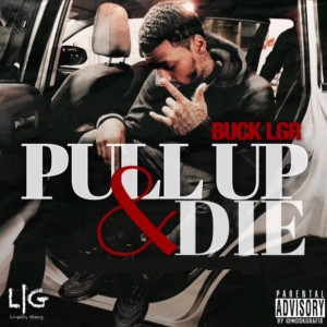 Album Pull up & Die (Explicit) from Buck LGR
