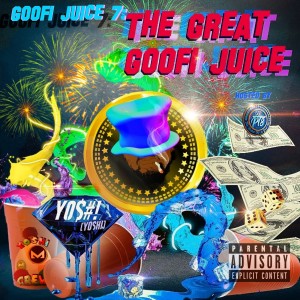 Y0$#! (Yoshi)的专辑Goofi Juice 7: The Great Goofi Juice (Explicit)