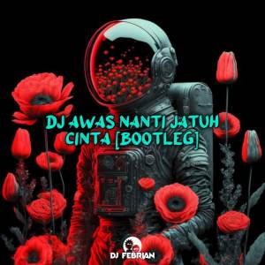 Dj Febrian的专辑DJ AWAS NANTI JATUH CINTA [ Bootleg]