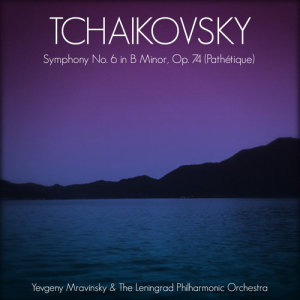 Tchaikovsky: Symphony No. 6 in B Minor, Op. 74 (Pathétique)