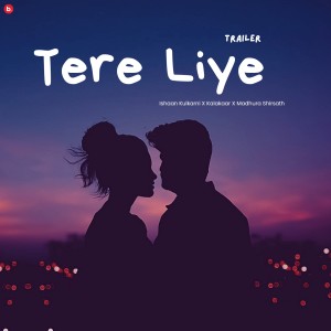 Album Tere Liye (Trailer) from Ishaan Kulkarni