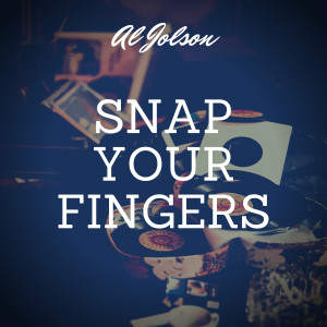 ดาวน์โหลดและฟังเพลง Snap Your Fingers พร้อมเนื้อเพลงจาก Al Jolson
