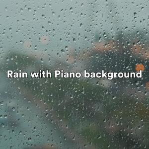 Album Rain with Piano background (Relaxing rain sounds with piano melodies in the background) oleh Calm Piano