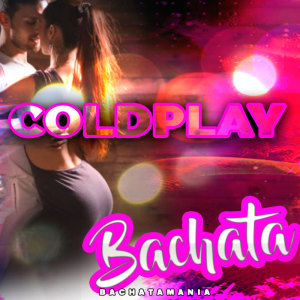 18 Exitos 100% Bachatas的專輯Coldplay - Bachata Versioin (Remix)