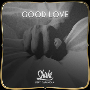 ดาวน์โหลดและฟังเพลง Good Love (feat. Daramola) พร้อมเนื้อเพลงจาก ShiShi