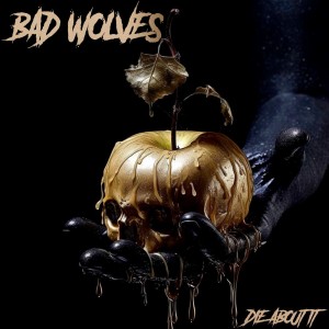Album Die About It (Explicit) from Bad Wolves