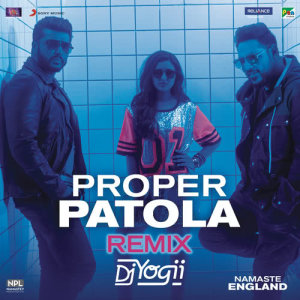 ดาวน์โหลดและฟังเพลง Proper Patola (Remix by DJ Yogii (From "Namaste England")) (Remix by DJ Yogii|From "Namaste England") พร้อมเนื้อเพลงจาก Badshah