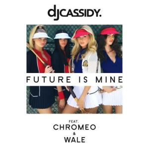收聽DJ Cassidy的Future Is Mine (feat. Chromeo & Wale)歌詞歌曲