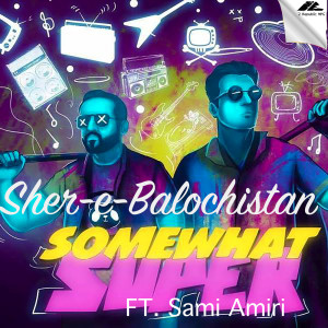 Album Sher-E-Balochistan (feat. Sami Amiri) from 