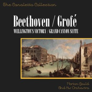 Album Grofe: Grand Canyon Suite/Beethoven: Wellington's Victory from Morton Gould & His Orchestra
