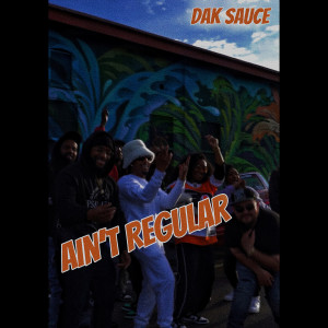 Album Ain't Regular (Explicit) from Dak Sauce