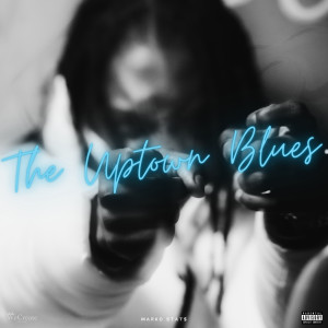 Album The Uptown Blues (Deluxe) [Explicit] oleh Marko Stat$