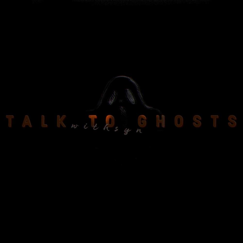 TALK TO GHOSTS (Explicit)