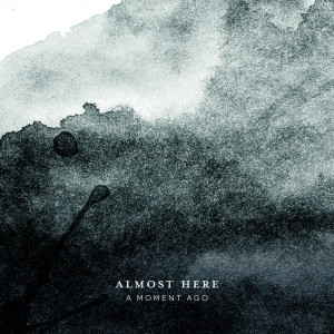 อัลบัม A Moment Ago ศิลปิน Almost Here