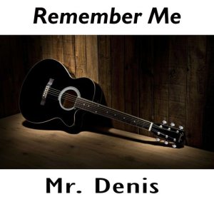 收聽Mr. Denis的Remember Me歌詞歌曲