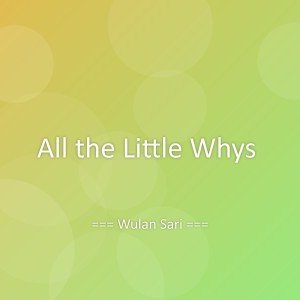 Listen to All the Little Whys song with lyrics from Wulan Sari