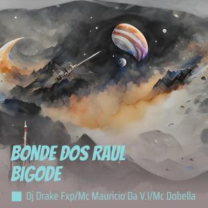 Listen to Bonde dos Raul Bigode (Explicit) song with lyrics from Dj DRAKE FXP