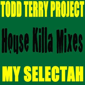 Todd Terry Project的專輯My Selectah - House Killa Mixes