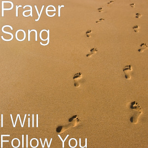 收聽Prayer Song的I Will Follow You歌詞歌曲