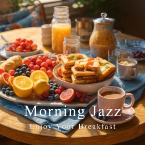 Morning Jazz - Enjoy Your Breakfast dari カフェ音楽おすすめ
