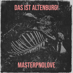 Album Das Ist Altenburg! from Masterpnolove