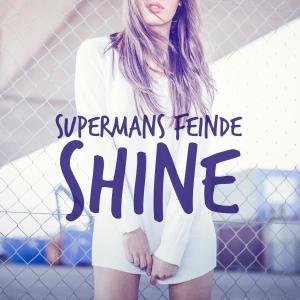 Supermans Feinde的專輯Shine