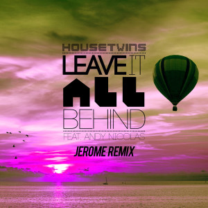 ดาวน์โหลดและฟังเพลง Leave It All Behind (feat. Andy Nicolas) (Jerome Remix) พร้อมเนื้อเพลงจาก HouseTwins