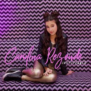 收听Carolina Rezende的Unstoppable歌词歌曲