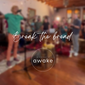 Worship Awake的專輯Break The Bread