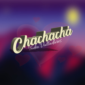 收聽Tadeo Valladares的Chachacha歌詞歌曲
