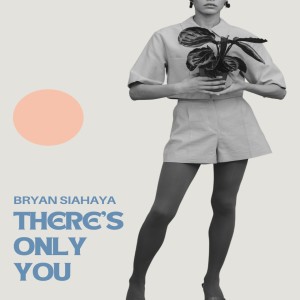 BRYAN SIAHAYA的专辑THERE'S ONLY YOU