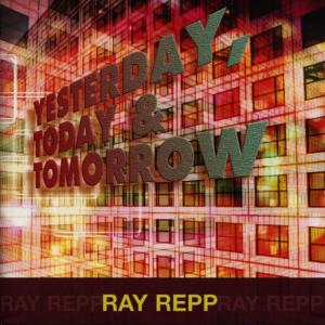 ดาวน์โหลดและฟังเพลง Yesterday, Today & Tomorrow พร้อมเนื้อเพลงจาก Ray Repp