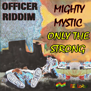 ดาวน์โหลดและฟังเพลง Only the Strong (Officer Riddim) พร้อมเนื้อเพลงจาก Mighty Mystic