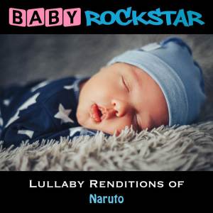 อัลบัม Lullaby Renditions of Naruto ศิลปิน Baby Rockstar