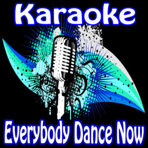 收聽Karaoke的Everybody Dance Now (Strike It Up Singalong)歌詞歌曲