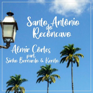 收聽Almir Côrtes的Santo Antônio do Recôncavo歌詞歌曲