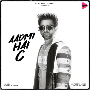 Listen to Aadmi Hai C song with lyrics from Rahul Vaidya