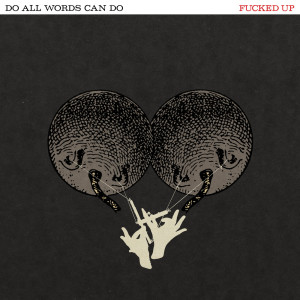 Fucked Up的专辑Do All Words Can Do (Explicit)