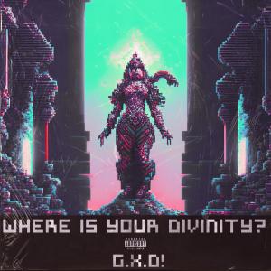 อัลบัม Where Is Your Divinity? (Explicit) ศิลปิน G.X.D!