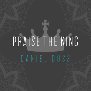 Album Praise the King oleh Daniel Doss